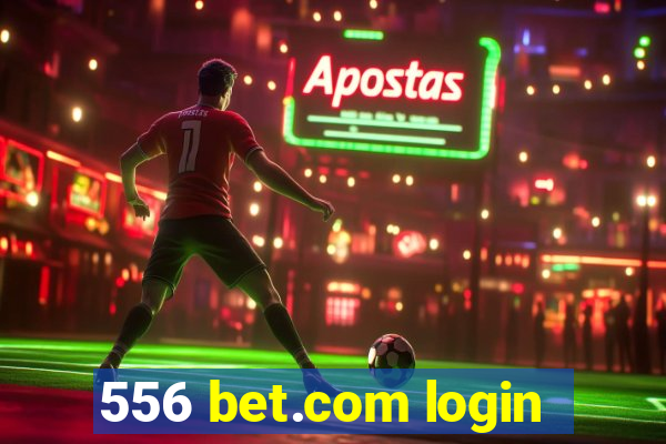 556 bet.com login